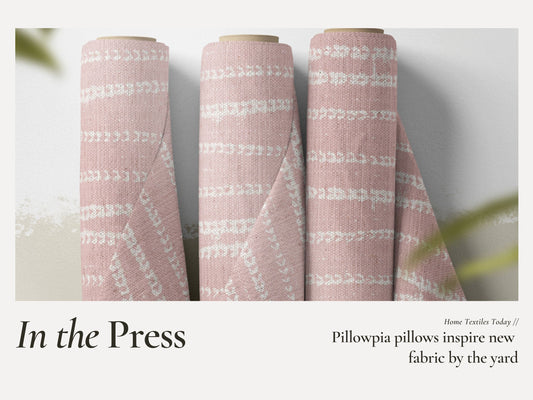 Home Textiles Today - Pillowpia pillows inspire new fabric by the yard - PILLOWPIA editorial credit